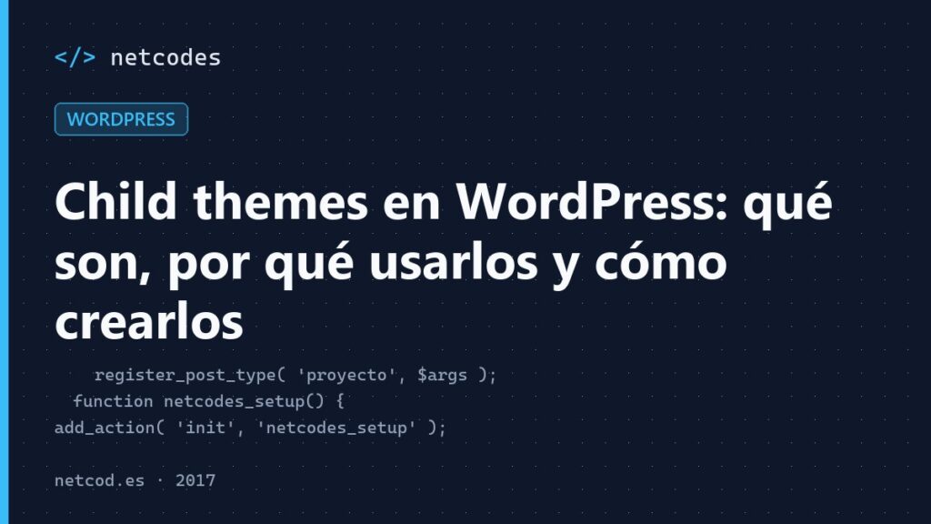 Child themes en WordPress: qué son, por qué usarlos y cómo crearlos