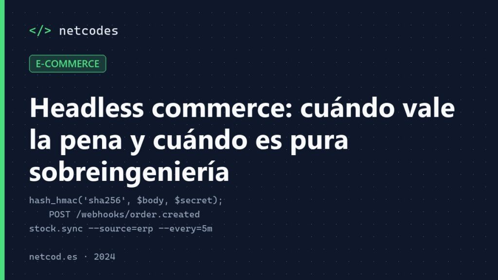 Headless commerce: cuándo vale la pena y cuándo es pura sobreingeniería